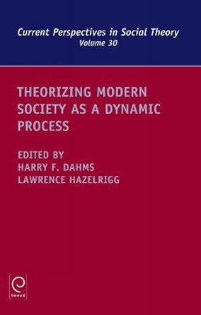 Theorizing Modern Society as a Dynamic Process by Harry Dahms