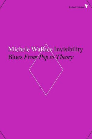 Invisibility Blues: From Pop to Theory by Michele Wallace