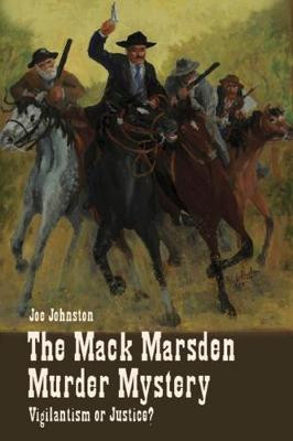 The Mack Marsden Murder Mystery: Vigilantism or Justice? by Joe Johnston