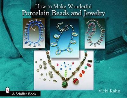 How to Make Wonderful Porcelain Beads and Jewelry by Vicki Kahn