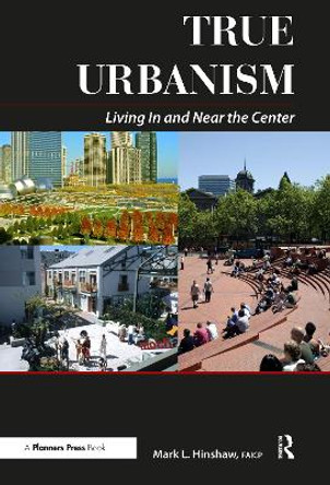 True Urbanism: Living In and Near the Center by Mark Hinshaw