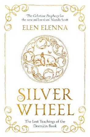 Silver Wheel: The Lost Teachings of the Deerskin Book by Elen Elenna