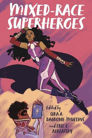 Mixed-Race Superheroes by Sika A. Dagbovie-Mullins