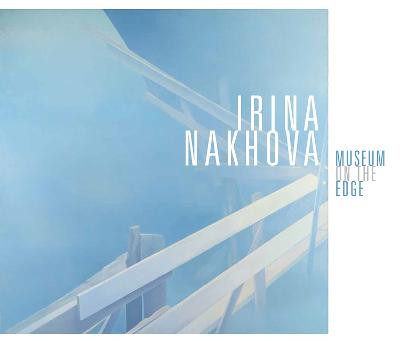 Irina Nakhova: Museum on the Edge by Jane A. Sharp