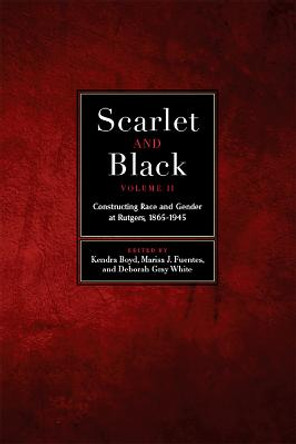 Scarlet and Black, Volume Two: Constructing Race and Gender at Rutgers, 1865-1945 by Kendra Boyd