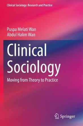 Clinical Sociology: Moving from Theory to Practice by Puspa Melati Wan