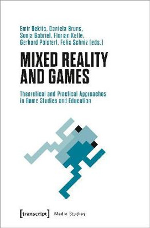 Mixed Reality and Games - Theoretical and Practical Approaches in Game Studies and Education by Daniela Bruns