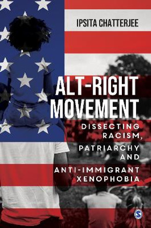 Alt-Right Movement: Dissecting Racism, Patriarchy and Anti-immigrant Xenophobia by Ipsita Chatterjee