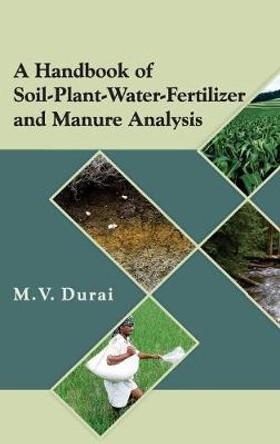 A Handbook of Soil-Plant-Water-Fertilizer and Manure Analysis by M. V. Durani