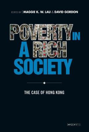 Poverty in a Rich Society: The Case of Hong Kong by Maggie Lau