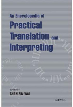 An Encyclopedia of Practical Translation and Interpreting by Sin Wai Chan