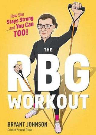 RBG Workout: How She Stays Strong - and You Can Too! by Bryant Johnson