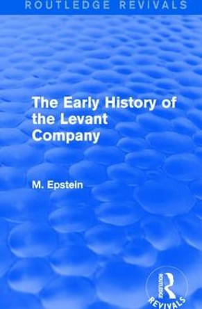 The Early History of the Levant Company by M. Epstein