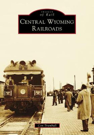 Central Wyoming Railroads by Con Trumbull