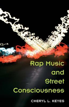 Rap Music and Street Consciousness by Cheryl L. Keyes