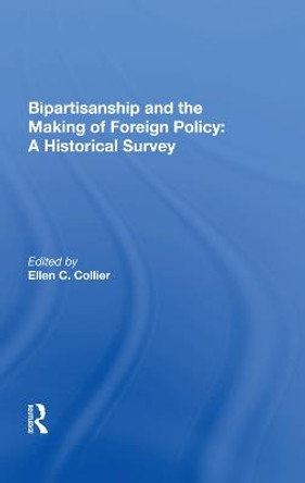 Bipartisanship and the Making of Foreign Policy: A Historical Survey by Ellen C. Collier