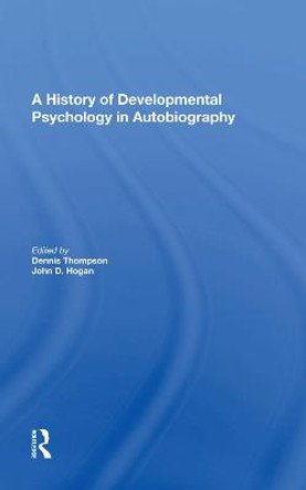A History Of Developmental Psychology In Autobiography by Dennis N Thompson