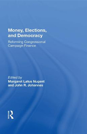 Money, Elections, And Democracy: Reforming Congressional Campaign Finance by Margaret Latus Nugent