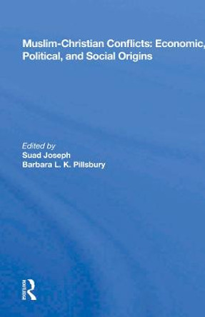 Muslim-christian Conflicts: Economic, Political, And Social Origins by Suad Joseph