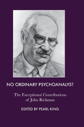 No Ordinary Psychoanalyst: The Exceptional Contributions of John Rickman by John Rickman