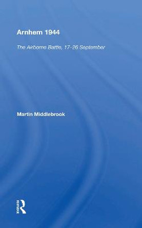 Arnhem 1944: The Airborne Battle by Martin Middlebrook