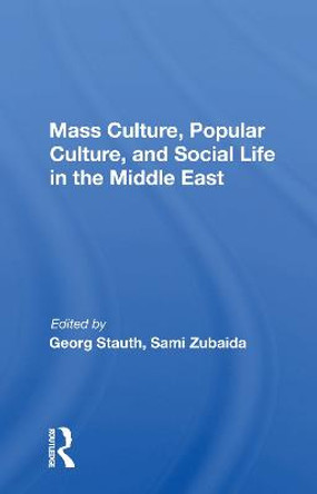 Mass Culture, Popular Culture, And Social Life In The Middle East by Georg Stauth