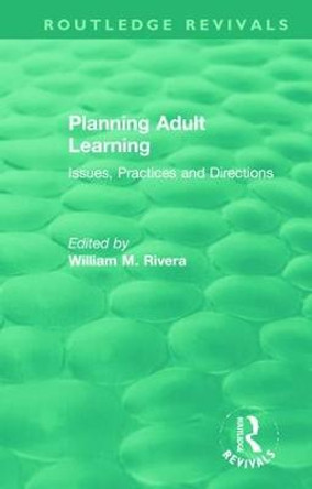 Planning Adult Learning: Issues, Practices and Directions by William M. Rivera