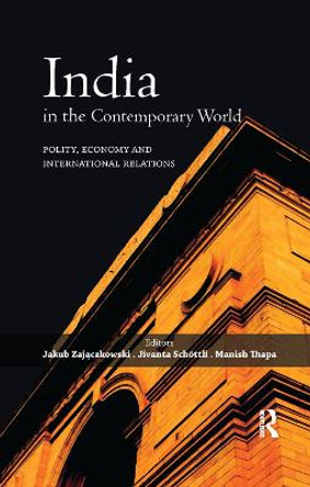 India in the Contemporary World: Polity, Economy and International Relations by Jakub Zajaczkowski