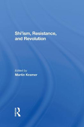 Shi'ism, Resistance, And Revolution by Martin Kramer