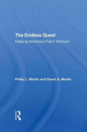 The Endless Quest: Helping America's Farm Workers by Philip L Martin