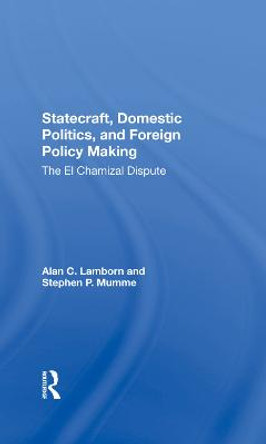 Statecraft, Domestic Politics, And Foreign Policy Making: The El Chamizal Dispute by Alan C Lamborn