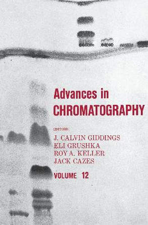 Advances in Chromatography: Volume 12 by J. Calvin Giddings