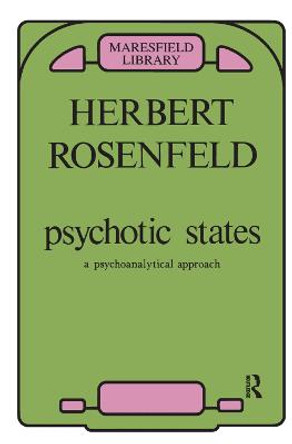 Psychotic States: A Psychoanalytic Approach by Herbert A. Rosenfeld