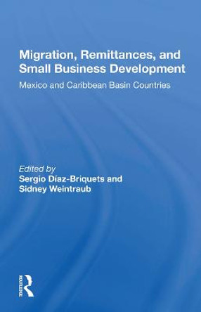 Migration, Remittances, And Small Business Development: Mexico And Caribbean Basin Countries by Sergio Diaz-Briquets