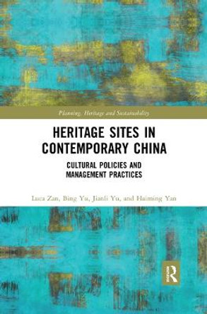 Heritage Sites in Contemporary China: Cultural Policies and Management Practices by Luca Zan