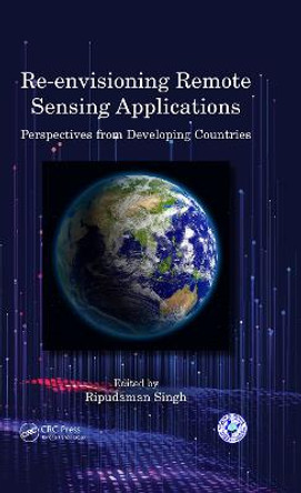 Re-envisioning Remote Sensing Applications: Perspectives from Developing Countries by Ripudaman Singh