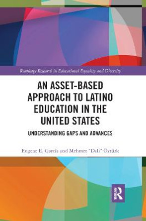 An Asset-Based Approach to Latino Education in the United States: Understanding Gaps and Advances by Eugene E. Garcia