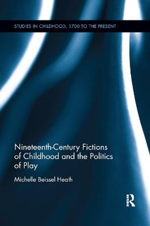 Nineteenth-Century Fictions of Childhood and the Politics of Play by Michelle Beissel Heath