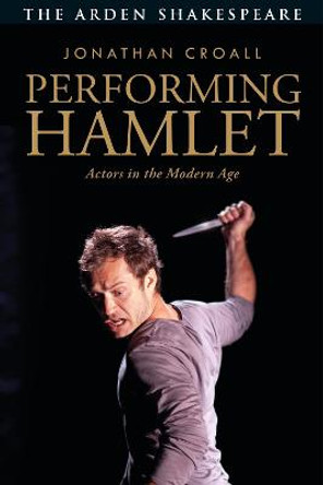 Performing Hamlet: Actors in the Modern Age by Jonathan Croall