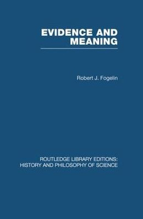 Evidence and Meaning: Studies in Analytic Philosophy by Robert J. Fogelin