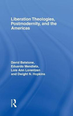 Liberation Theologies, Postmodernity and the Americas by Professor Lois Ann Lorentzen