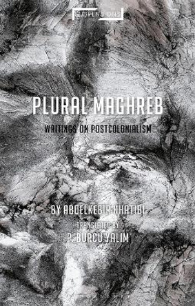 Plural Maghreb: Writings on Postcolonialism by Abdelkebir Khatibi
