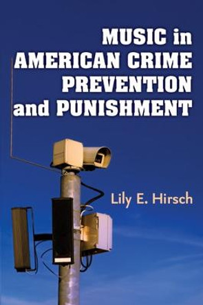 Music in American Crime Prevention and Punishment by Lily E. Hirsch