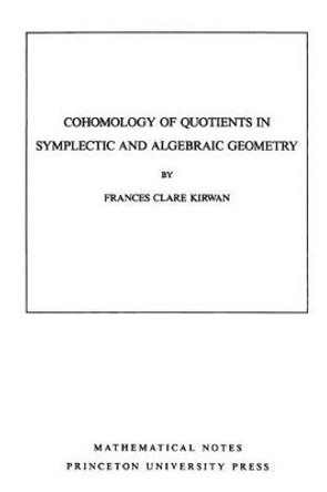 Cohomology of Quotients in Symplectic and Algebraic Geometry. (MN-31), Volume 31 by Frances Clare Kirwan
