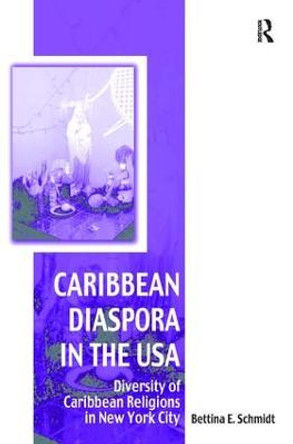 Caribbean Diaspora in the USA: Diversity of Caribbean Religions in New York City by Bettina Schmidt