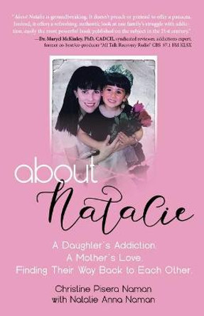 About Natalie: A Daughter's Addiction. a Mother's Love. Finding Their Way Back to Each Other. by Christine Pisera Naman