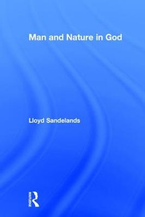 Man and Nature in God by Lloyd E. Sandelands