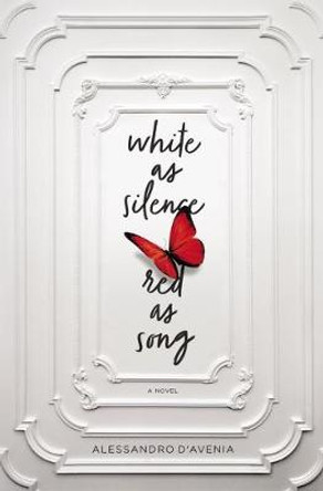 White as Silence, Red as Song: A Novel by Alessandro D'Avenia