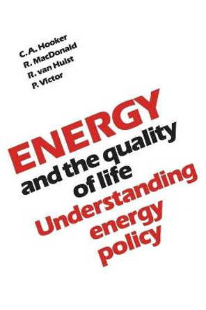 Energy and the Quality of Life: Understanding Energy Policy by C A Hooker