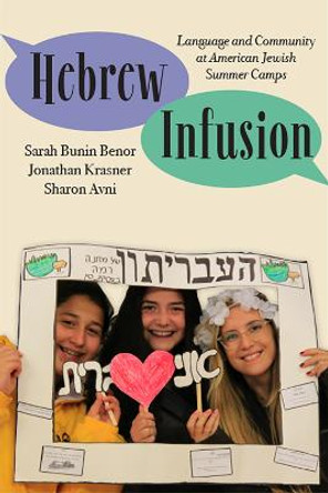 Hebrew Infusion: Language and Community at American Jewish Summer Camps by Sarah Bunin Benor